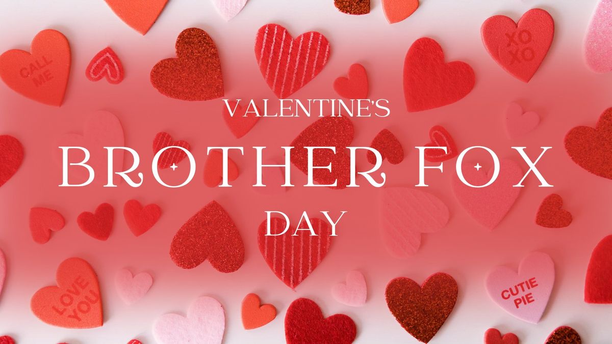 Valentine's Day At Brother Fox