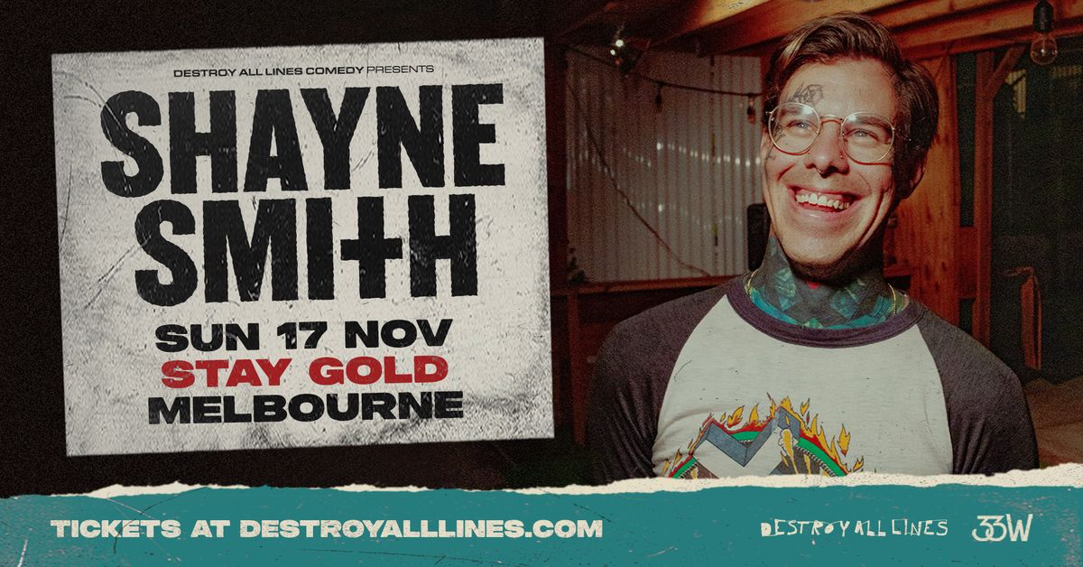 Shayne Smith \/\/ Melbourne \/\/ Debut Australian Tour \/\/ Stay Gold | 18+