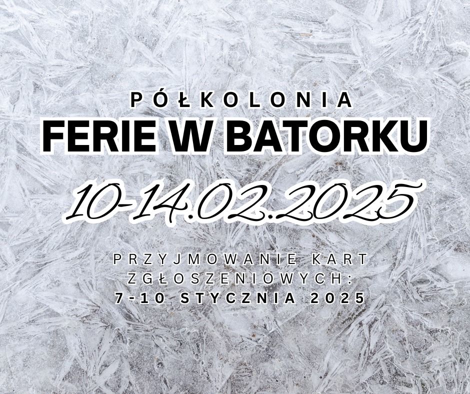 P\u00f3\u0142kolonia "Ferie w Batorku 2025" - przyjmowanie kart zg\u0142oszeniowych