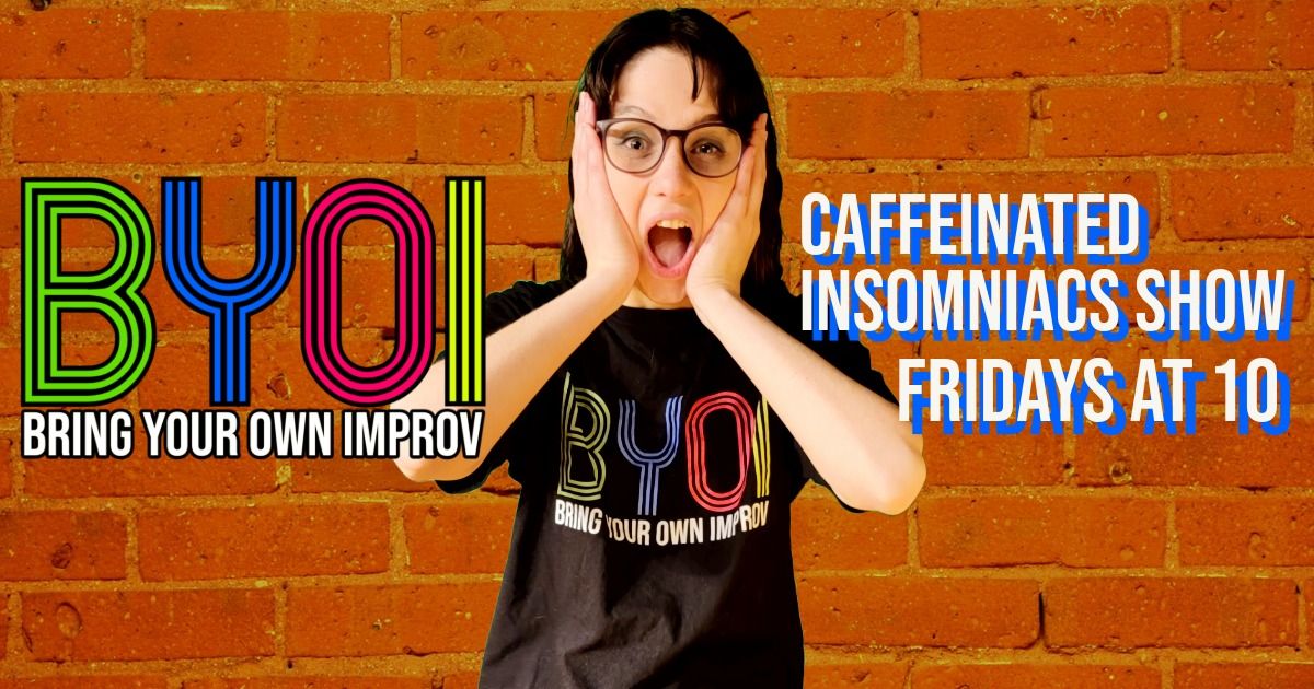 Bring Your Own Improv\u2019s Caffeinated Insomniacs Comedy Show