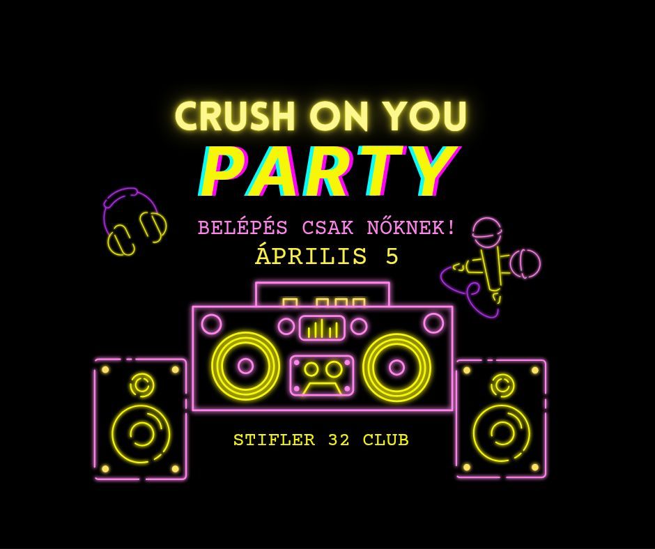 Crush On You Party * \u00c1pr. 5. * Csak n\u0151knek!