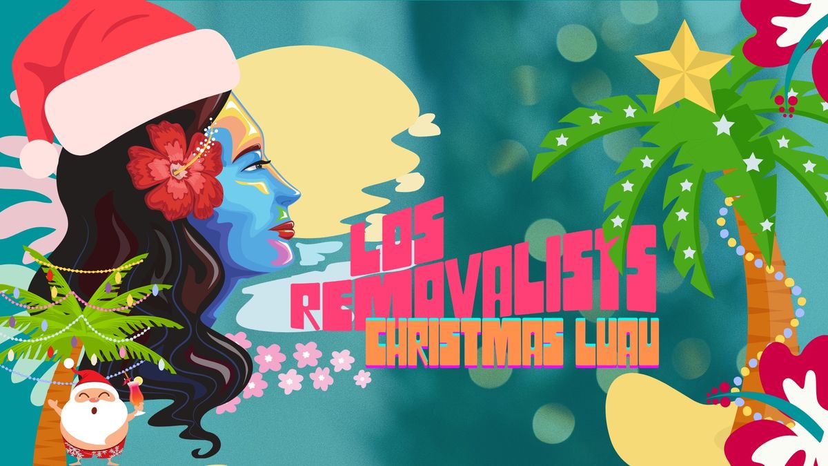 LOS REMOVALISTS CHRISTMAS LUAU