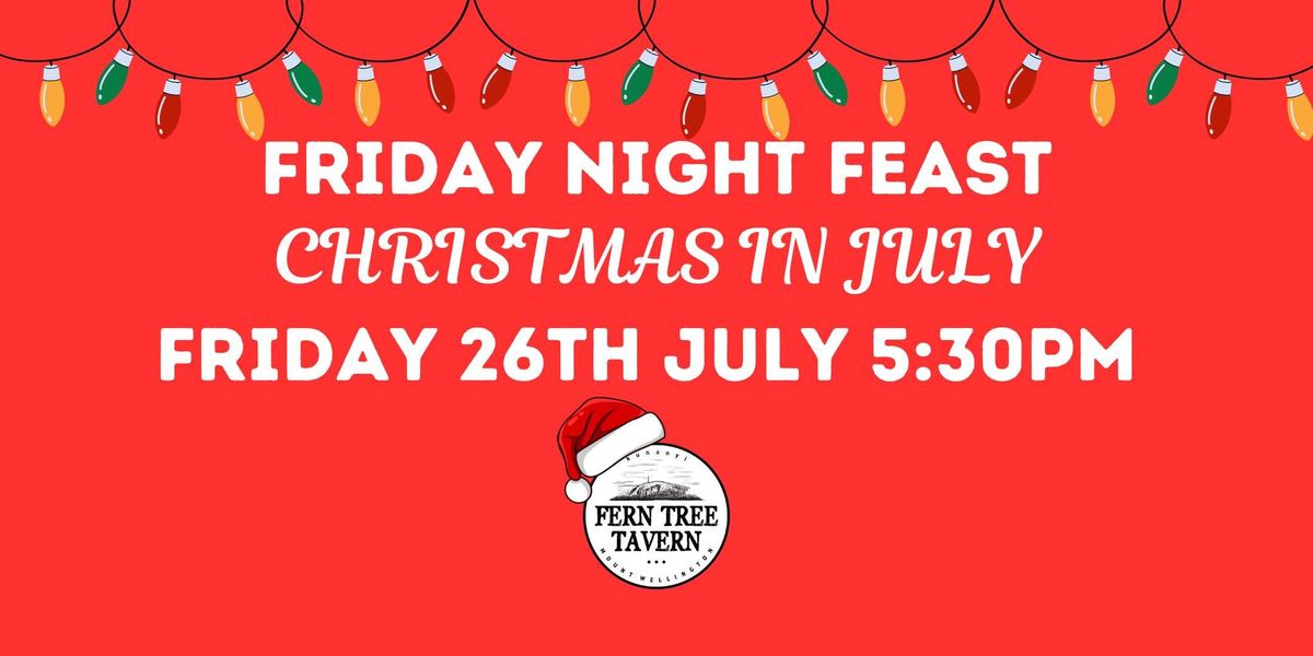 Christmas in July - Friday Night Feast