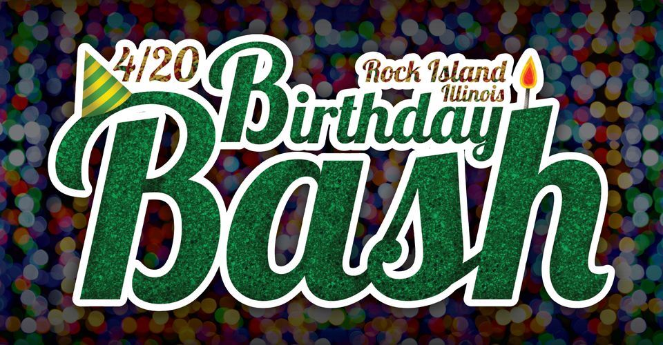 Rock Island, IL 4\/20 Birthday Bash!