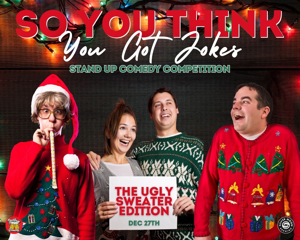 So You Think You Got Jokes - Ugly Sweater Edition