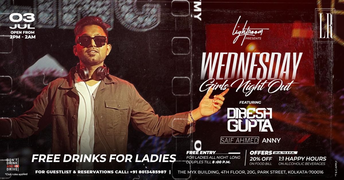 WEDNESDAY GIRLS NIGHT OUT FT. DIBESH GUPTA ALONG WITH SAIF AHMED  | OPEN FROM 2PM TO 2AM