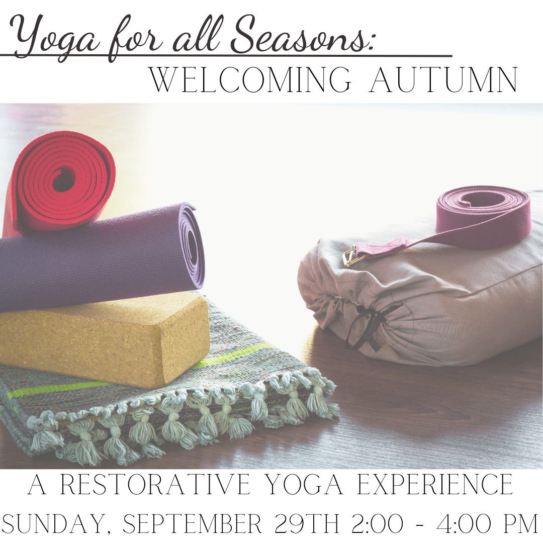 Yoga for all Seasons: Welcoming Autumn - A Restorative Yoga Experience