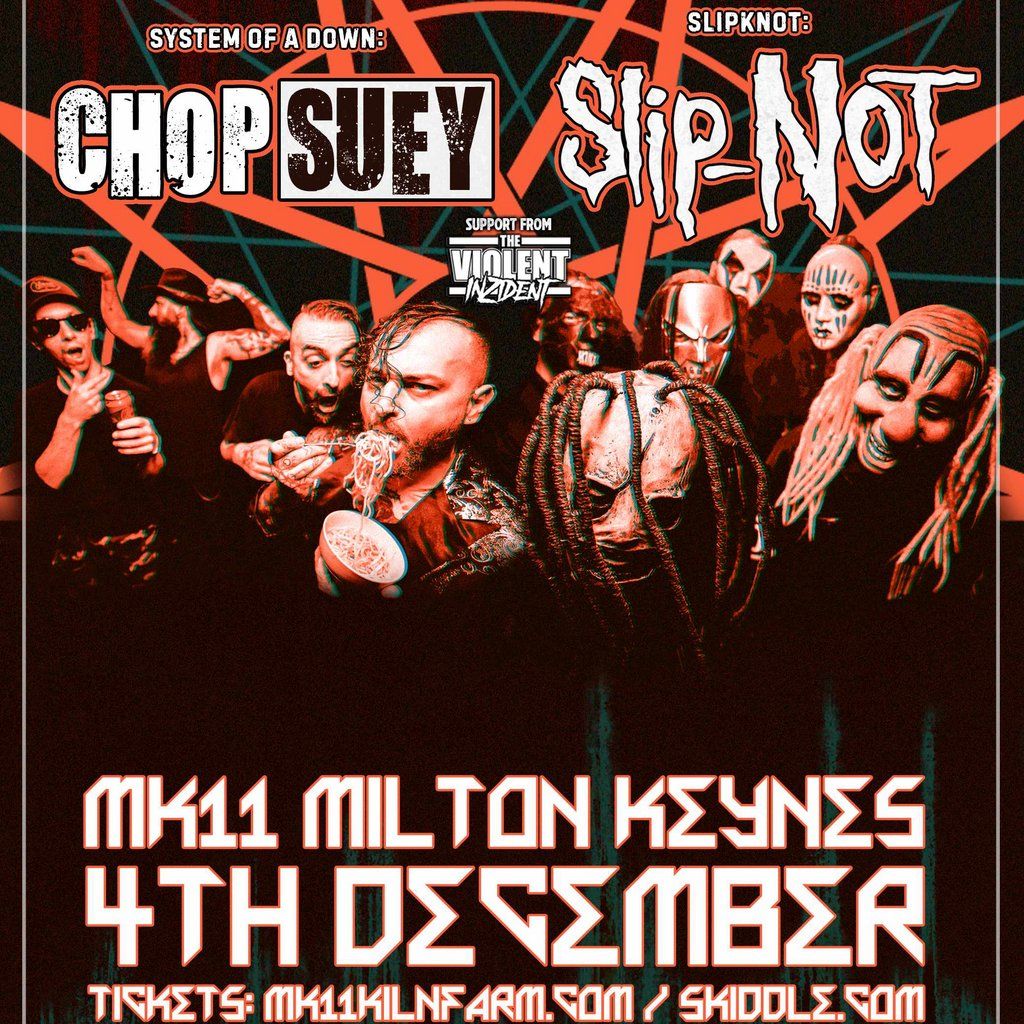 Chop-Suey & Slip-Not \/ MK11 Milton Keynes