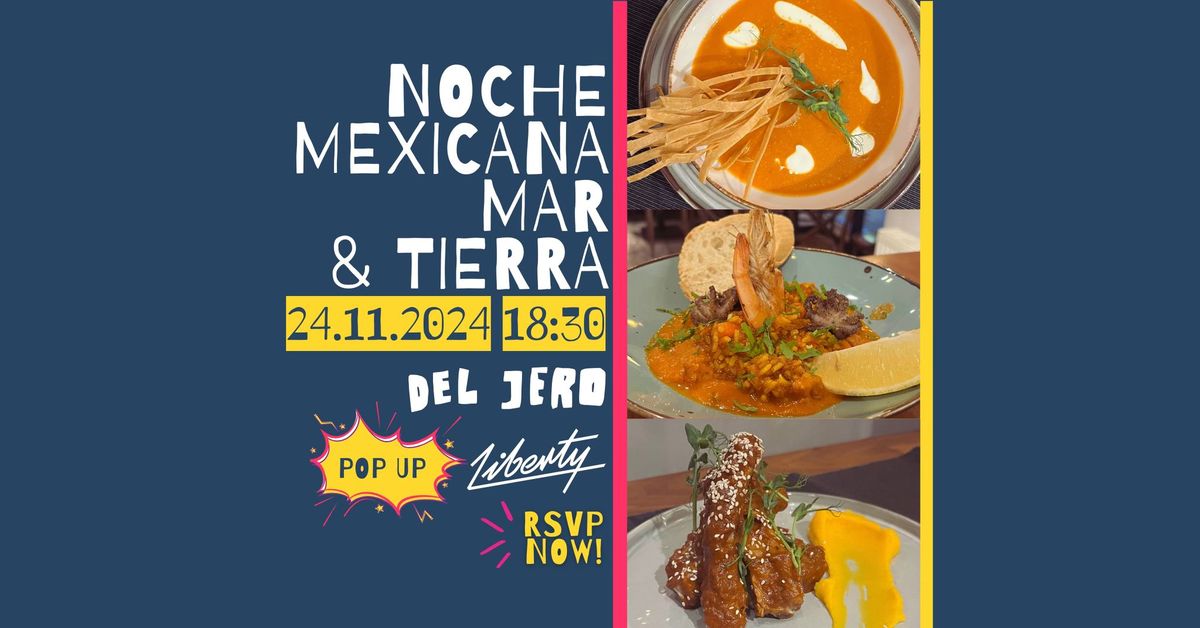 NOCHE MEXICANA @LIBERTY: POP UP MAR Y TIERRA BY DEL JERO (24.11.2024)