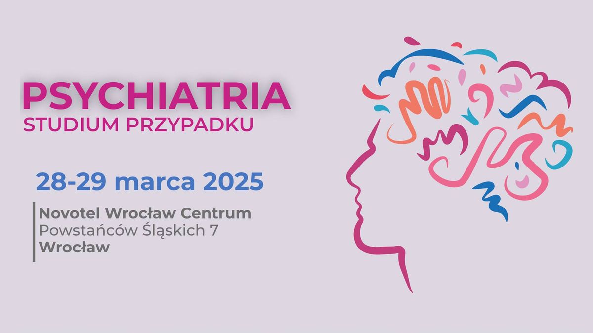 II Edycja Konferencji ,,Psychiatria: Studium Przypadku"