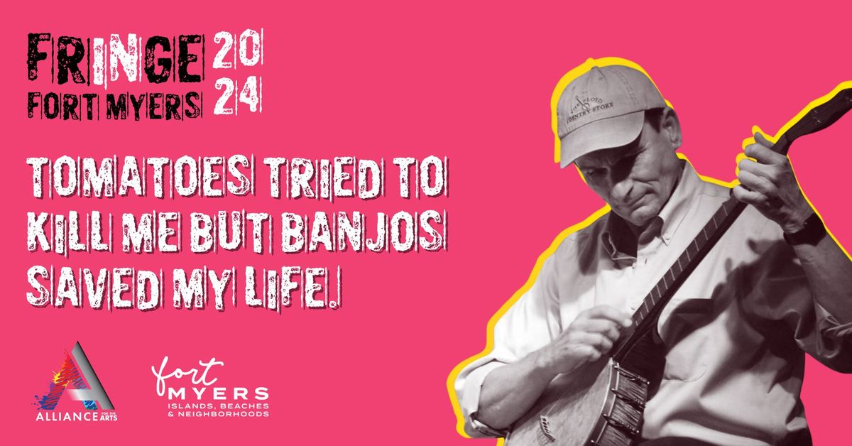 Fort Myers Fringe Presents: Tomatoes Tried to K*ll Me but Banjos Saved My Life