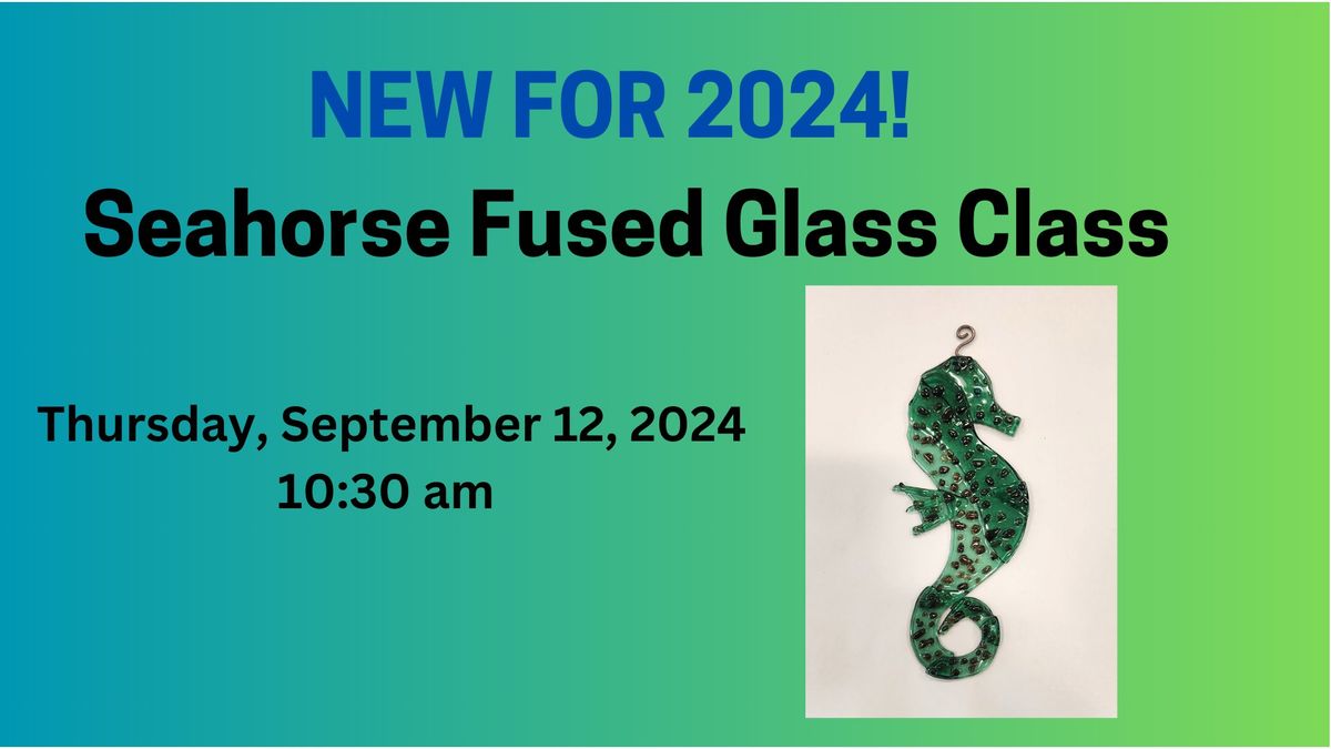 Seahorse Fused Glass Class