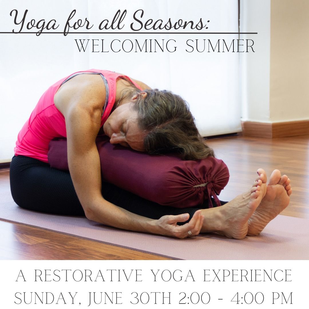 Yoga for all Seasons: Welcoming Summer - A restorative yoga experience