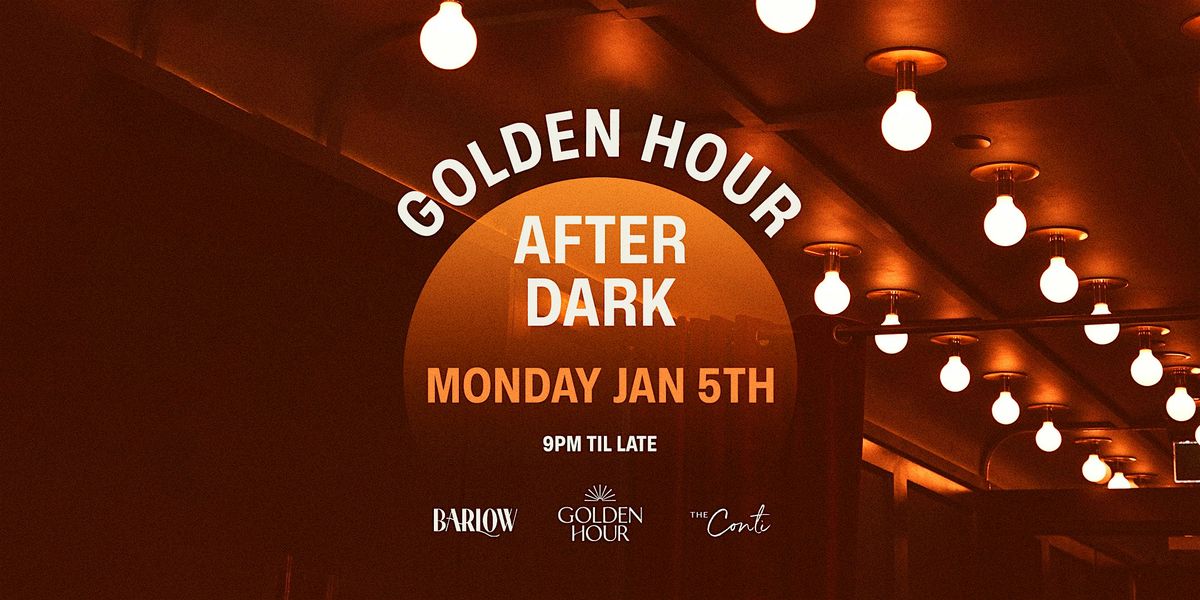 Golden Hour After Dark \u2014 Monday Jan 5th [BARLOW CLUB]