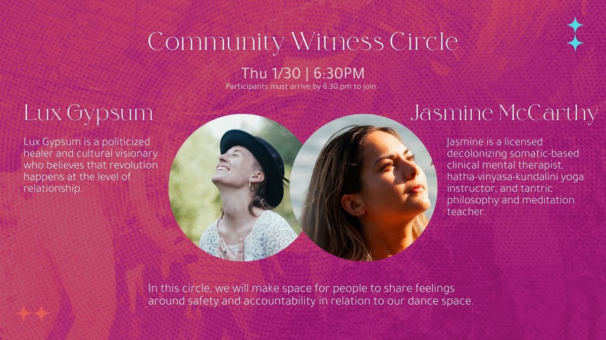 Community Witness Circle | Facilitated by Lux Gypsum & Jasmine McCarthy | 6:30PM