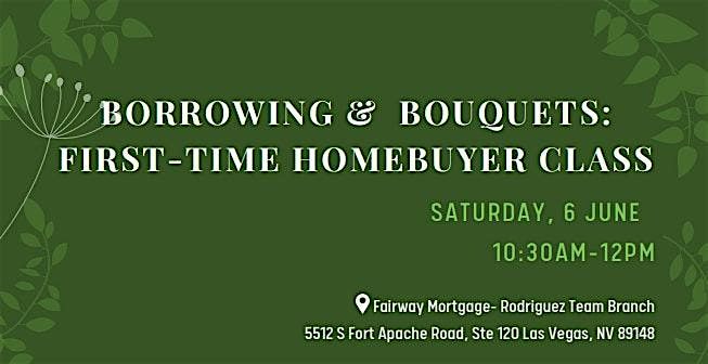 Borrowing & Bouquets: First-Time Homebuyer Class