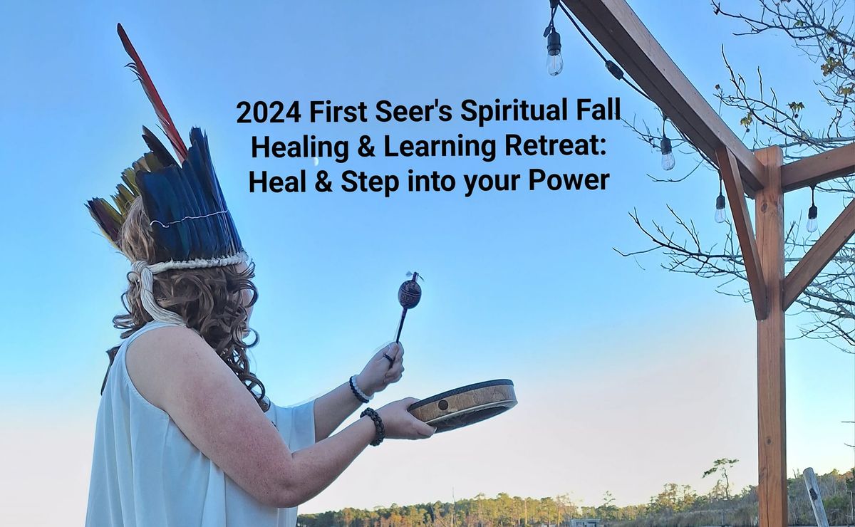 2024 First Seer's Spiritual Fall Healing & Learning Retreat: Heal & Step into your Power