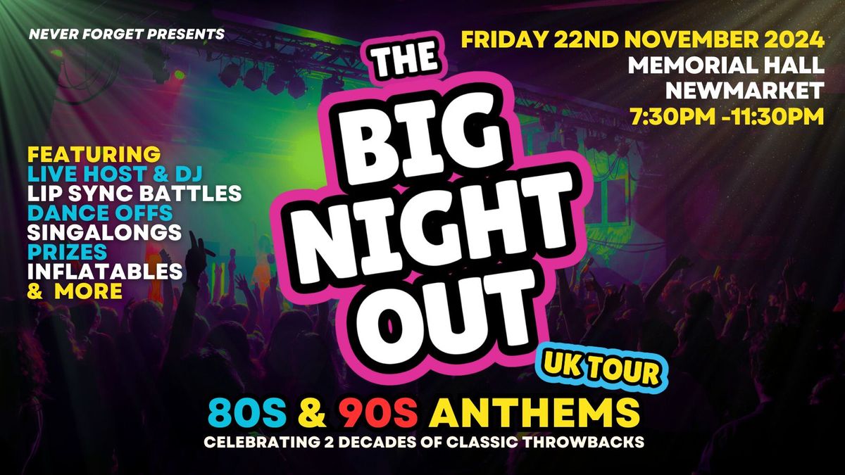 BIG NIGHT OUT - 80s v 90s Newmarket, Memorial Hall