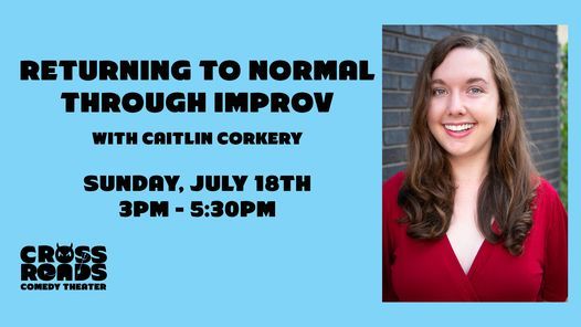 Returning to Normal Through Improv with Caitlin Corkery