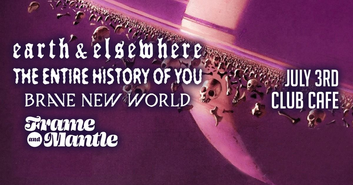 Earth & Elsewhere, The Entire History of You, Brave New World + Frame and Mantle