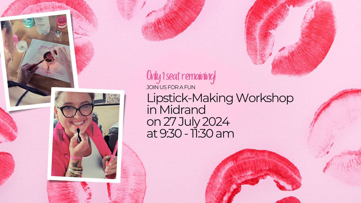 Lipstick-Making Morning Workshop in Midrand (Almost Sold Out)