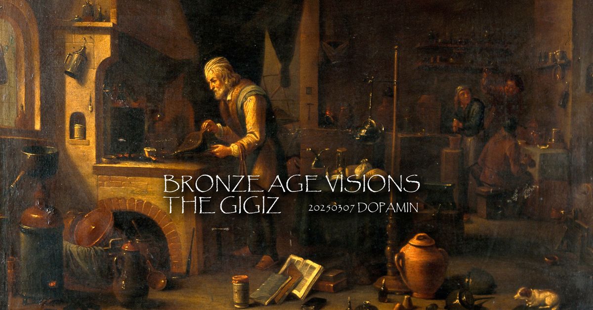 Bronze Age Visions \/\/ The Gigiz - Dopamin