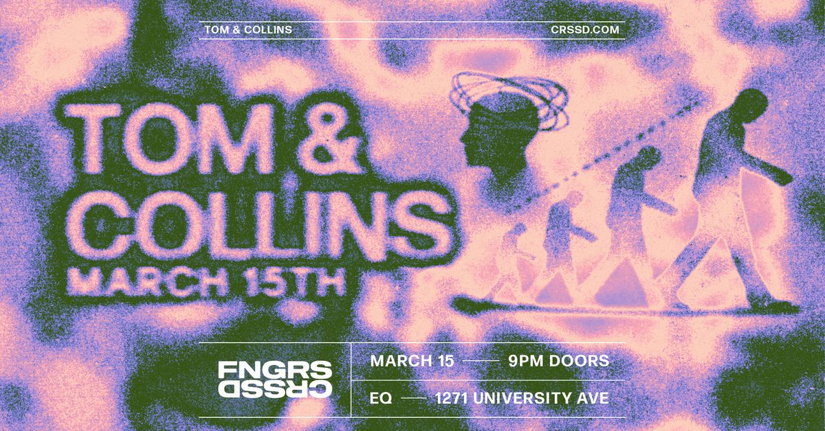 FNGRS CRSSD presents Tom & Collins