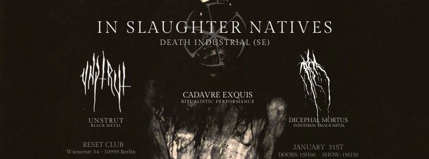 IN SLAUGHTER NATIVES + UNStRUT + DICEPHAL MORTUS + CADAVRE EXQUIS