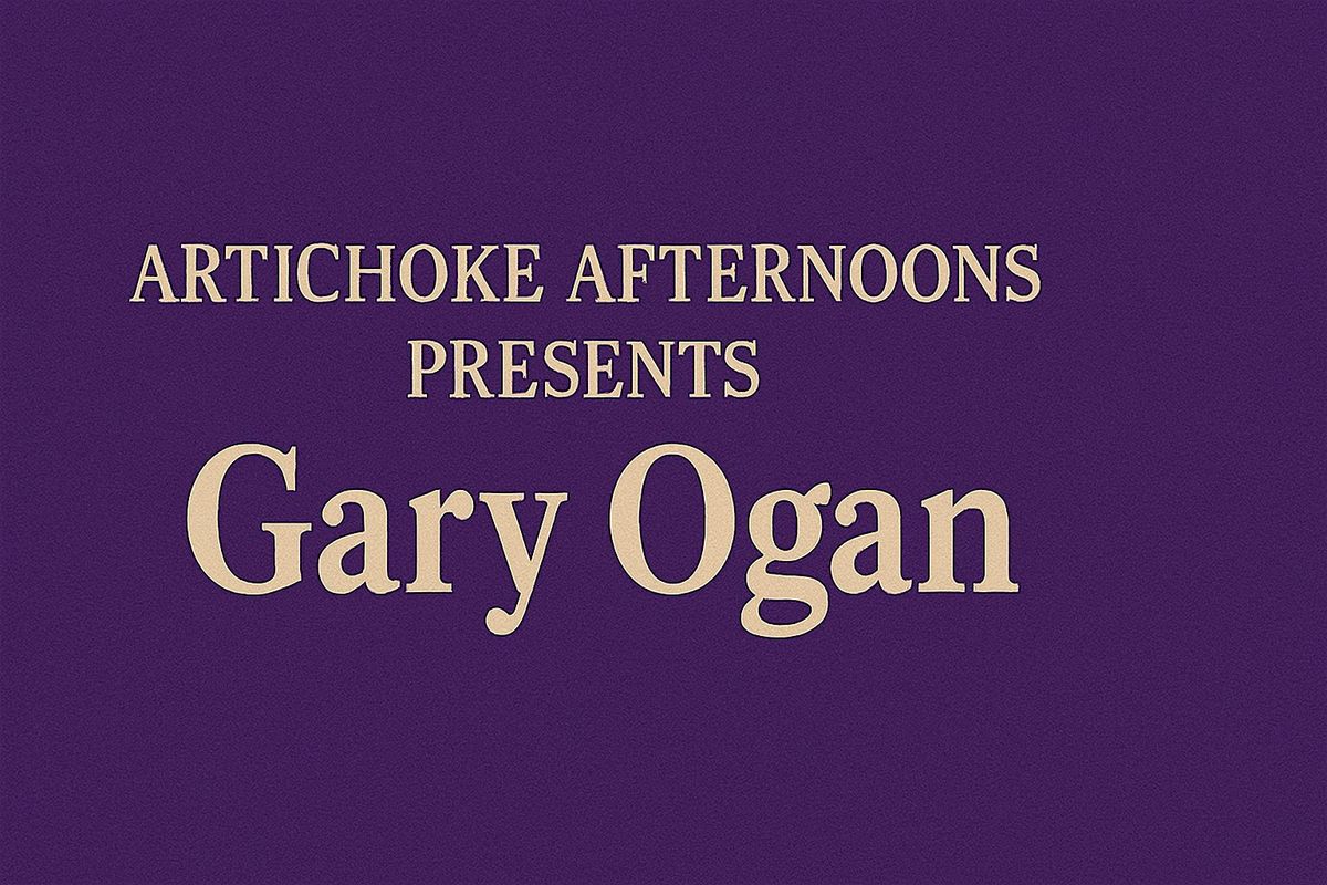 Artichoke Afternoons: Gary Ogan