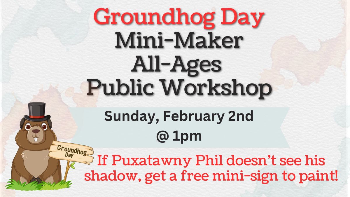 2\/2 Groundhog Day Mini-Maker Public Workshop