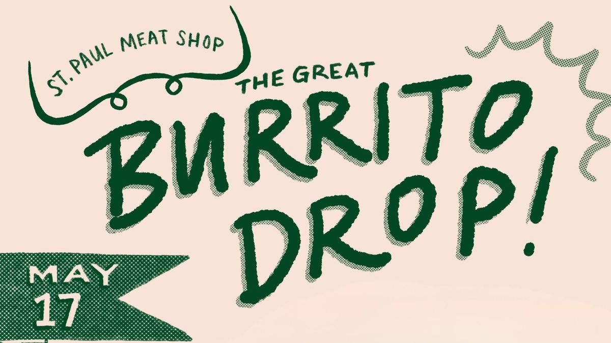The Great Burrito Drop: Pop-Up @ St. Paul Meat Shop