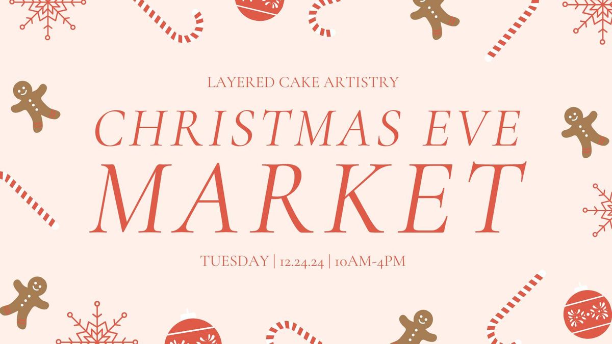 CHRISTMAS EVE MARKET AT LAYERED CAKE ARTISTRY