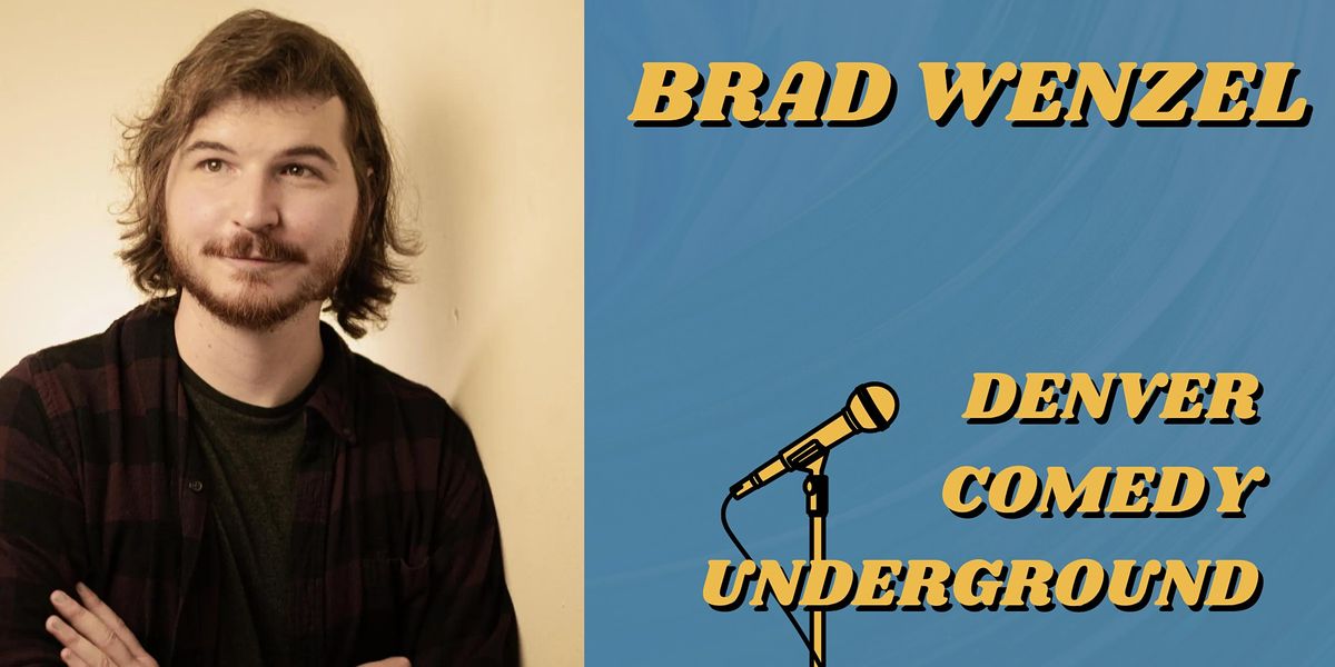 Friday Denver Comedy Underground: Brad Wenzel (Conan, Bob & Tom, New Faces)