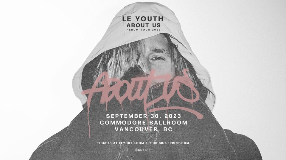 LE YOUTH - About Us Tour (Vancouver)