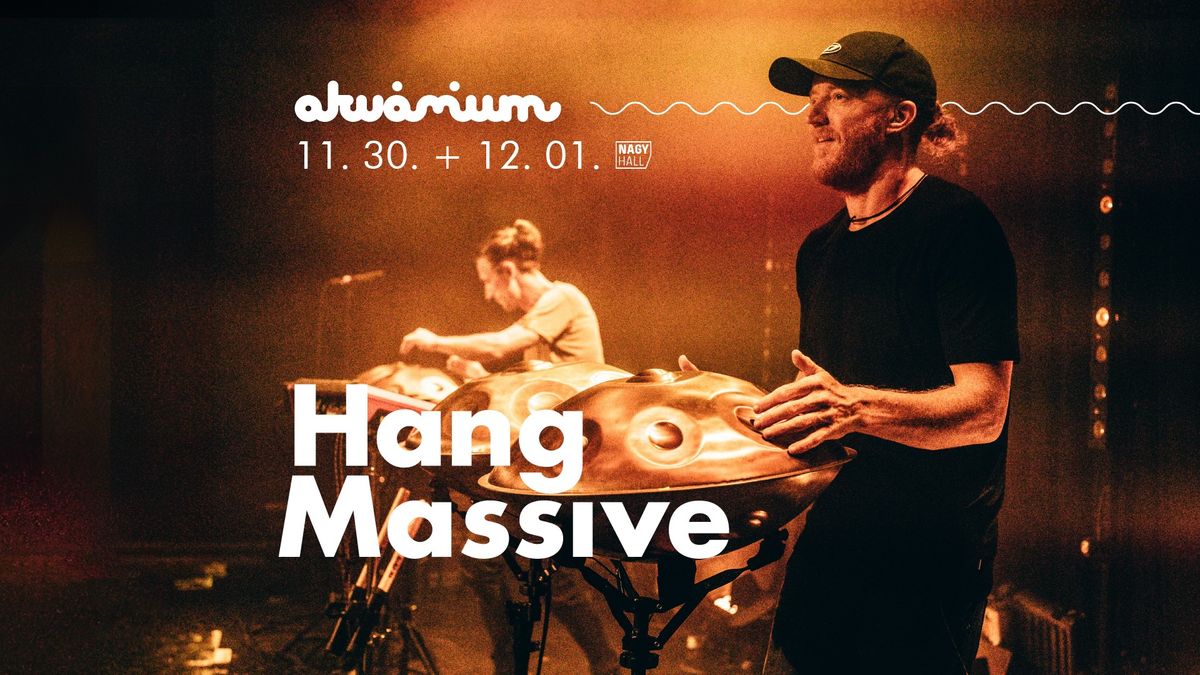 Hang Massive duplakoncert \/\/ Akv\u00e1rium Klub, NagyHall