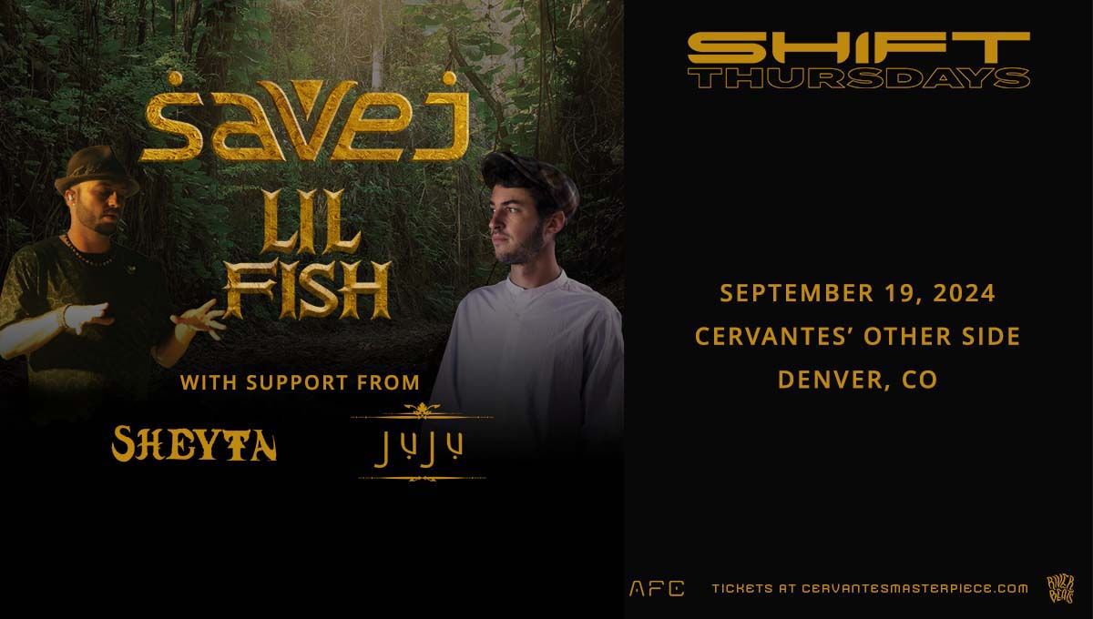 SHIFT Ft. Savej & Lil Fish w\/ Sheyta, Juju