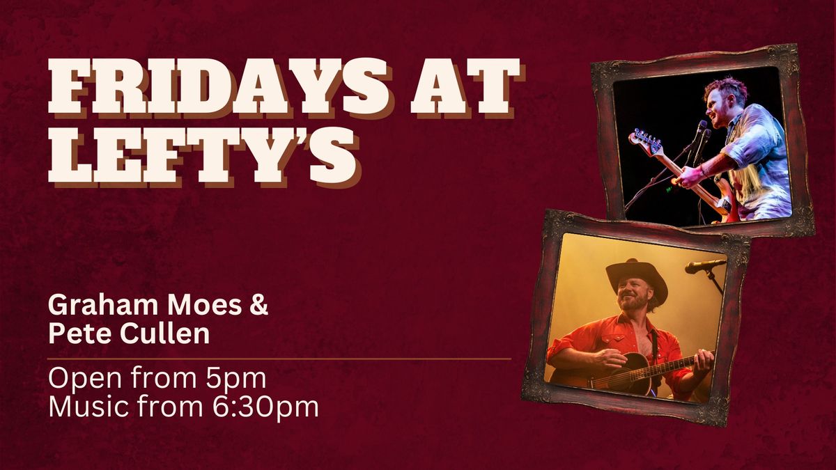 Graham Moes & Pete Cullen | Fridays at Lefty's 