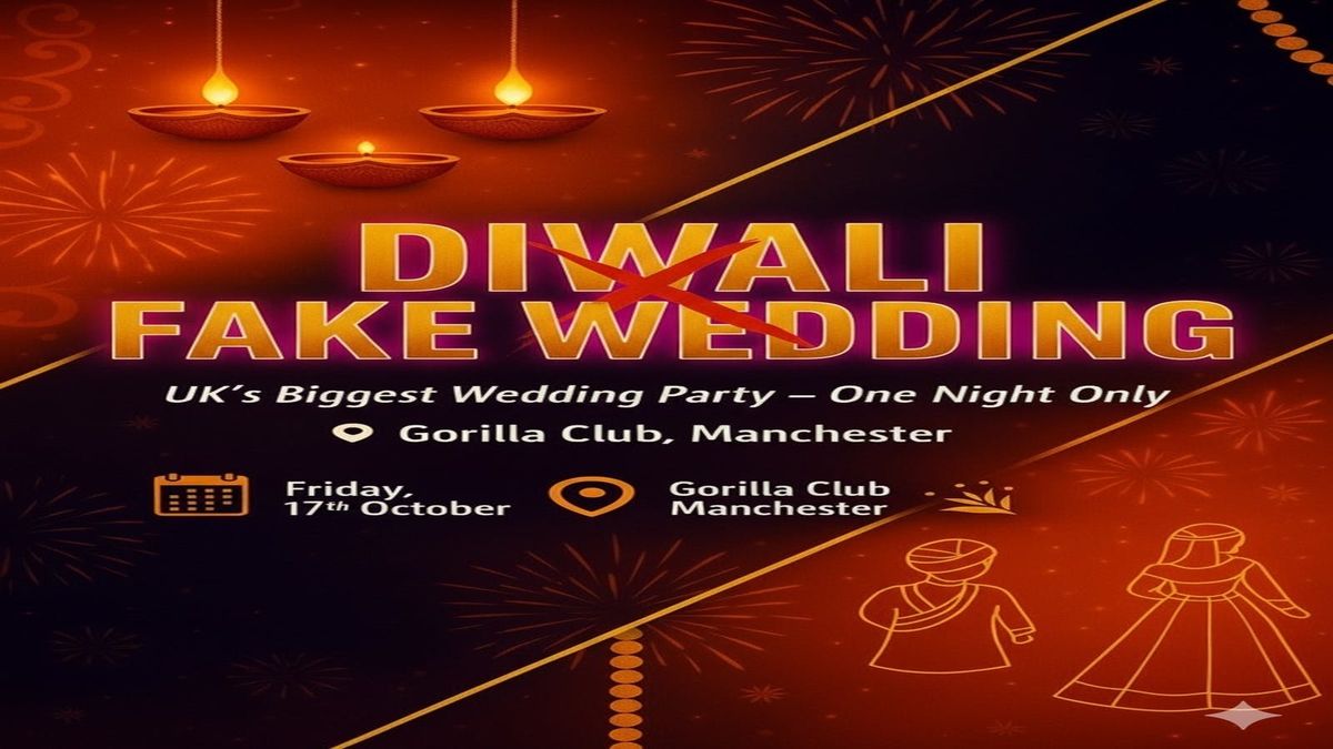 DIWALI X FAKE WEDDING \u2013 Manchester\u2019s Biggest Shaadi Night