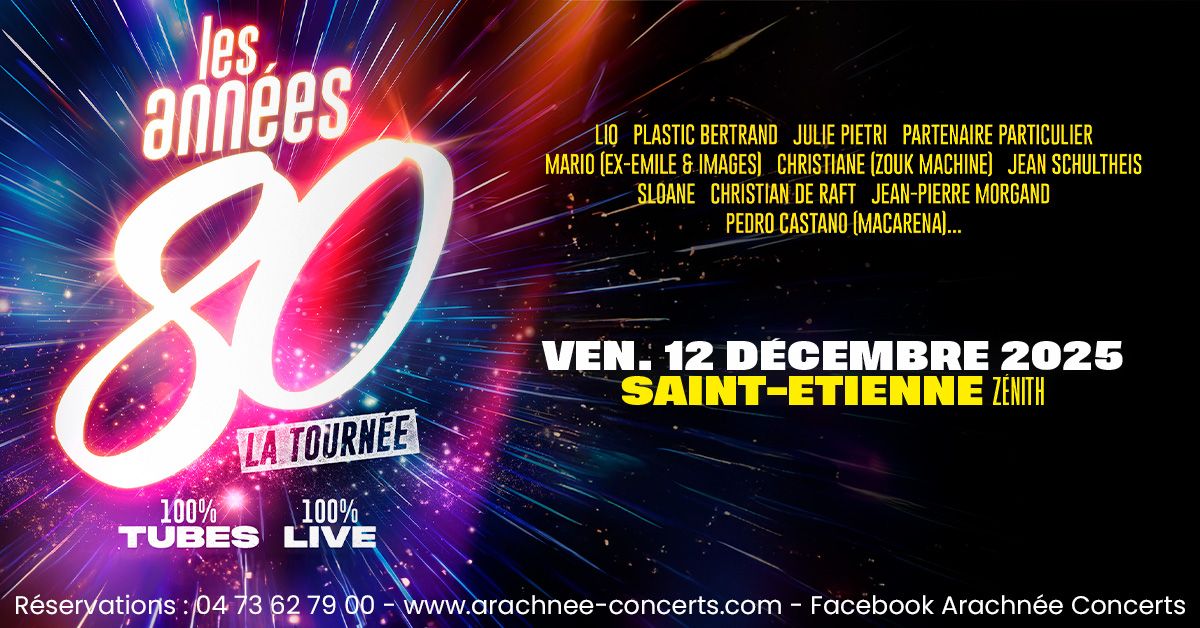 LES ANN\u00c9ES 80, la tourn\u00e9e au Zenith de St Etienne