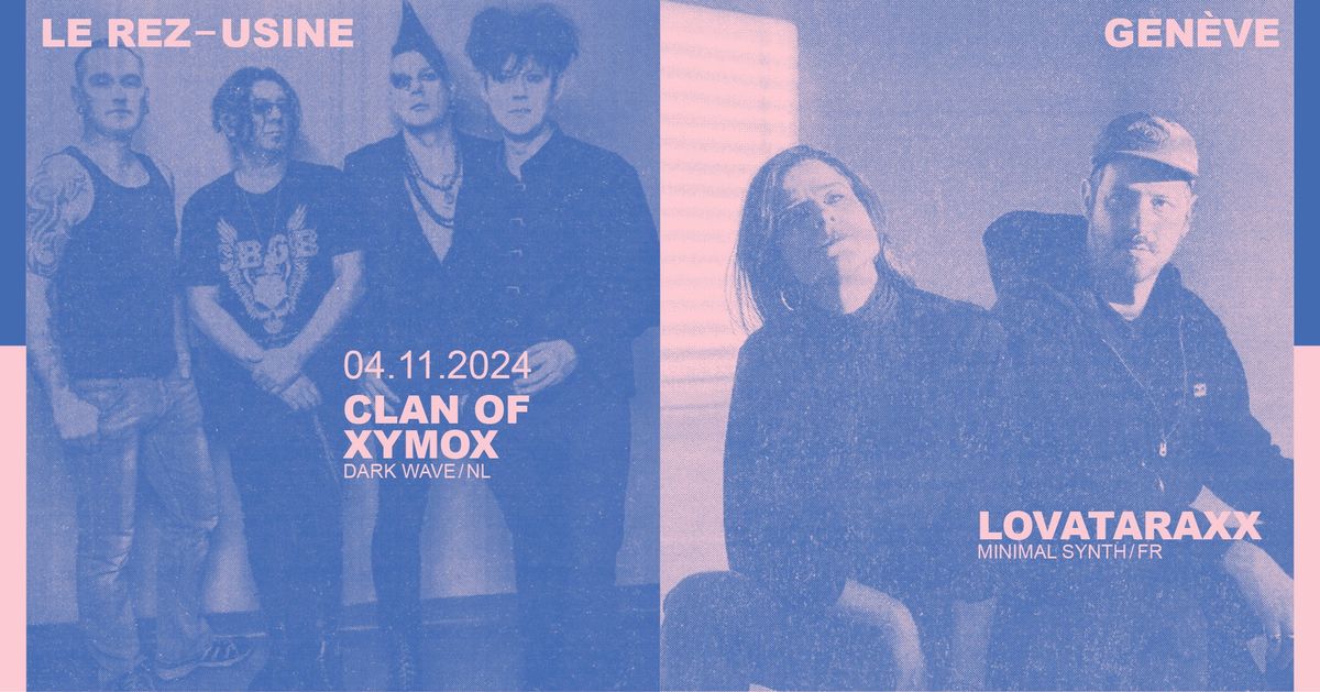 CLAN OF XYMOX + LOVATARAXX | Le Rez\u2013Usine Gen\u00e8ve