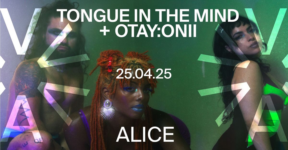 Tongue in the Mind (US) + otay:onii (CH) at ALICE