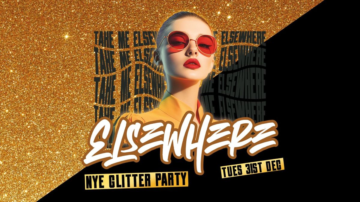 Elsewhere NYE Glitter Party - Leeds BIGGEST New Years Eve Event!