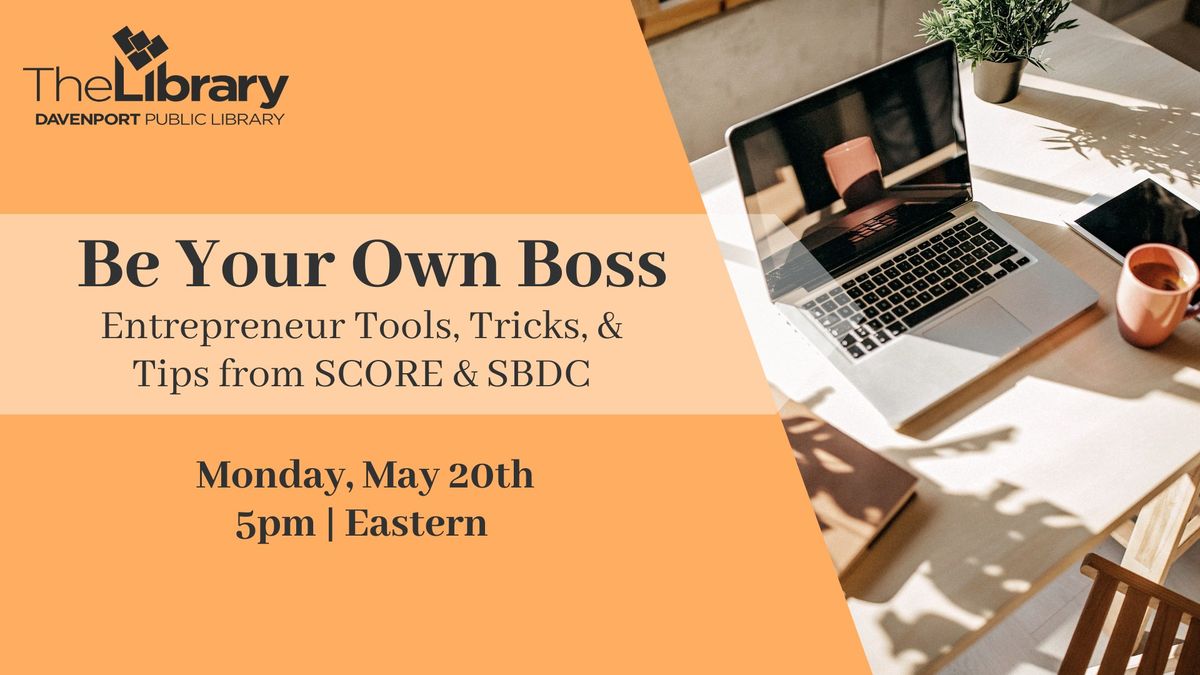 Be Your Own Boss, Entrepreneur Tools, Tricks and Tips from SBDC & SCORE
