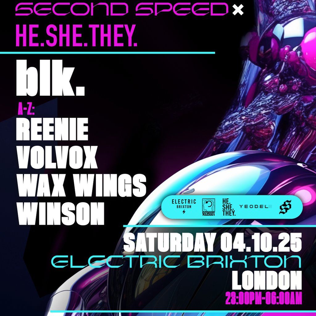 blk. Second Speed x HE. SHE. THEY. \/\/ London