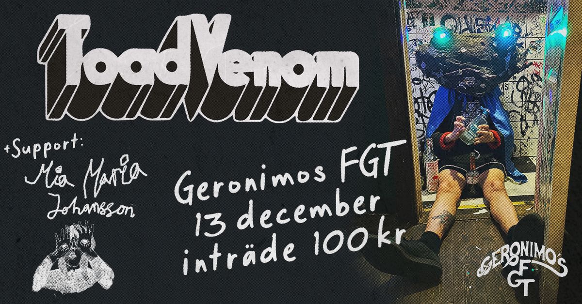 Toad Venom + support Mia Maria Johansson I Geronimo's FGT I Friday December 13th