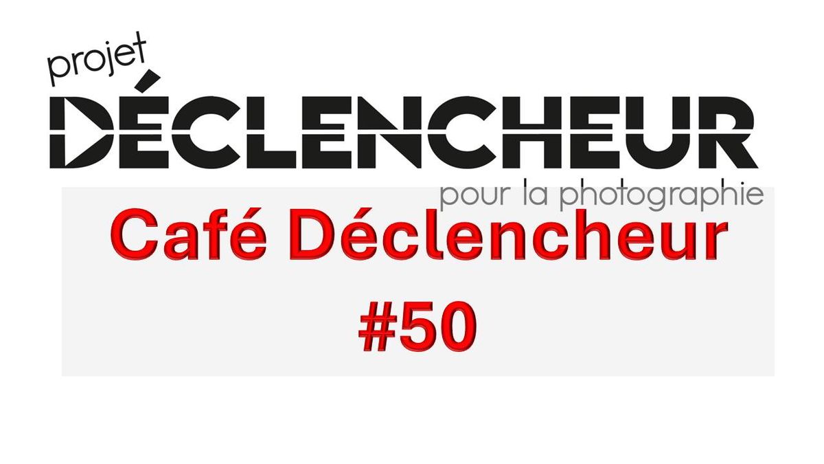 Caf\u00e9 D\u00e9clencheur #50 + Vernissage