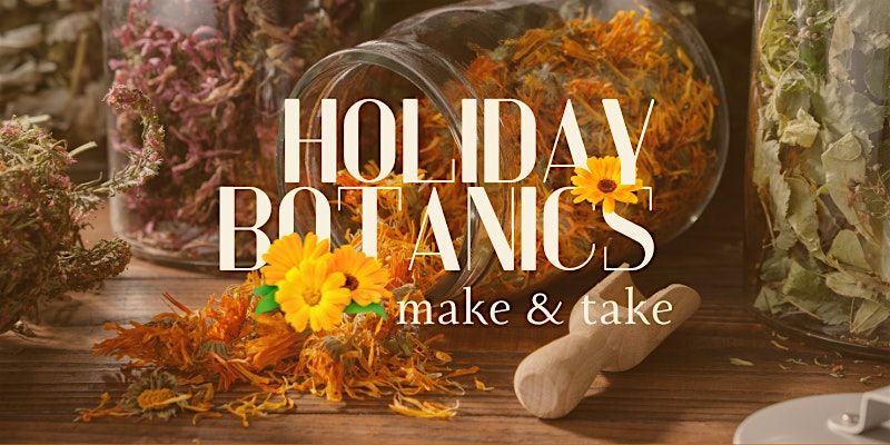 Holiday Botanics: Free Herbal Crafting Day