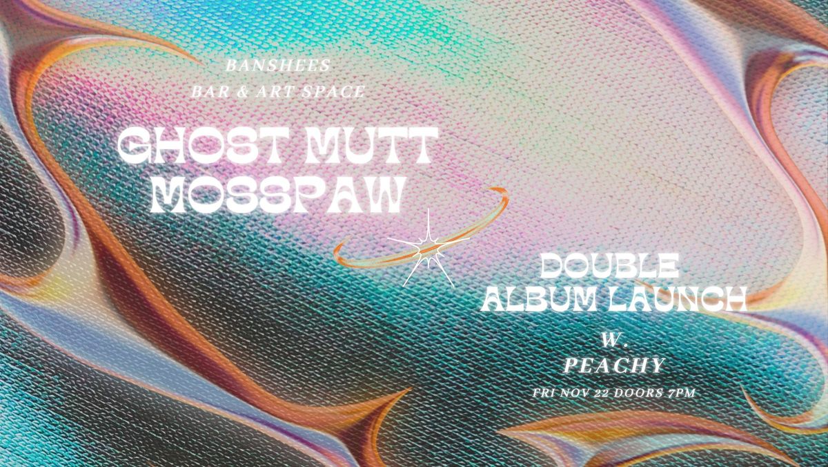 Ghost Mutt & Mosspaw - Double album launch with Peachy