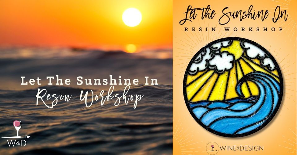 RESIN WORKSHOP: Let The Sunshine In! 