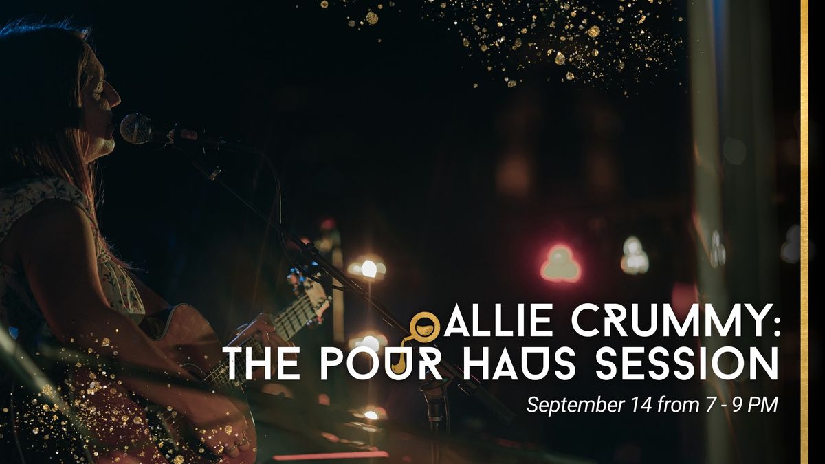 Allie Crummy: The Pour Haus Session